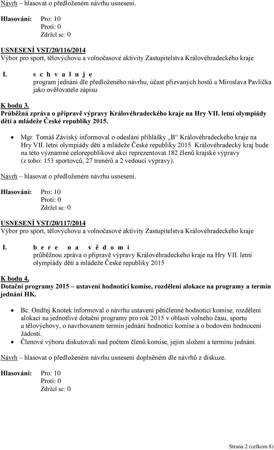 Průběžná zpráva o přípravě výpravy Královéhradeckého kraje na Hry VII. letní olympiády dětí a mládeže České republiky 2015. Mgr.