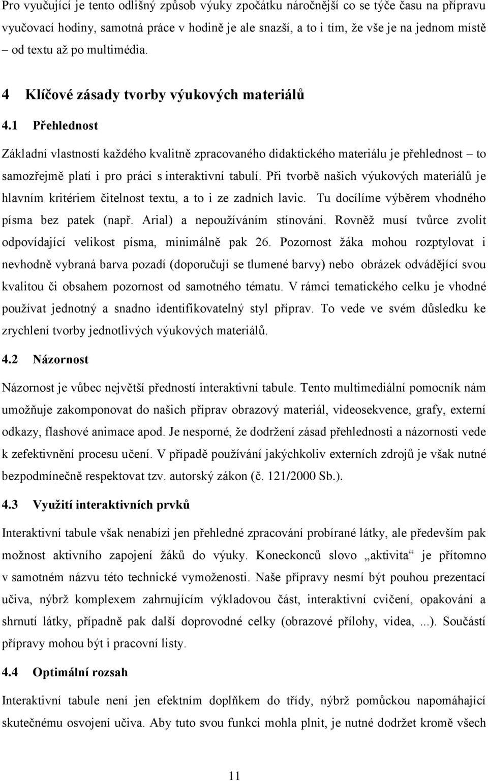 1 Přehlednost Základní vlastností každého kvalitně zpracovaného didaktického materiálu je přehlednost to samozřejmě platí i pro práci s interaktivní tabulí.