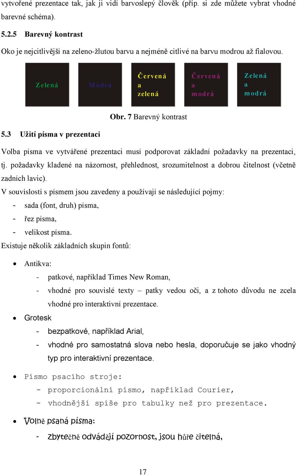 7 Barevný kontrast 5.3 Užití písma v prezentaci Volba písma ve vytvářené prezentaci musí podporovat základní požadavky na prezentaci, tj.