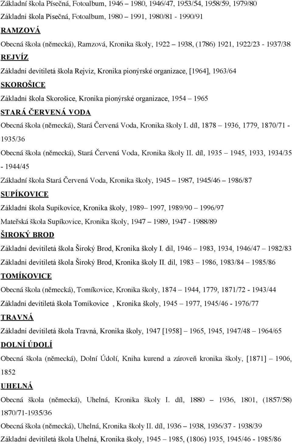 1965 STARÁ ČERVENÁ VODA Obecná škola (německá), Stará Červená Voda, Kronika školy I. díl, 1878 1936, 1779, 1870/71-1935/36 Obecná škola (německá), Stará Červená Voda, Kronika školy II.