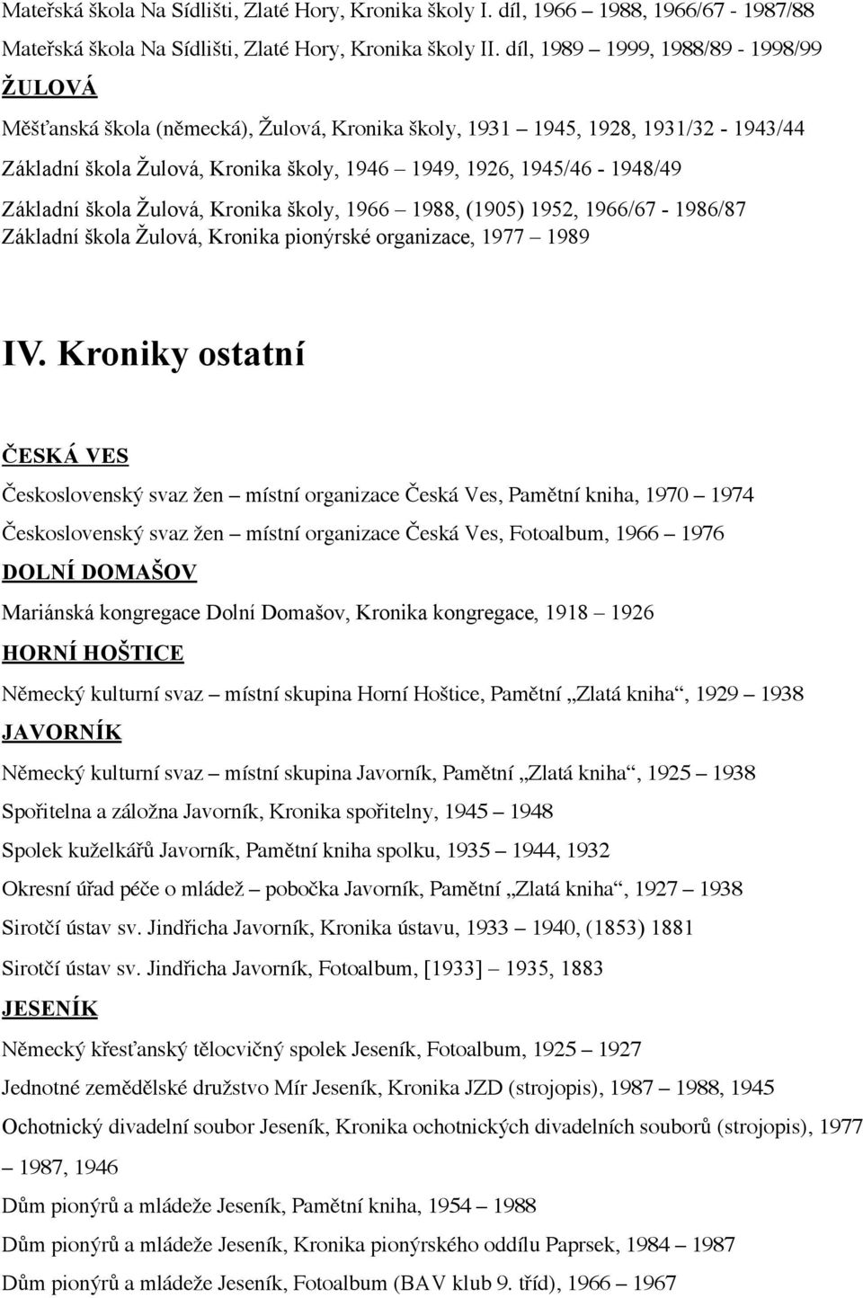 Základní škola Žulová, Kronika školy, 1966 1988, (1905) 1952, 1966/67-1986/87 Základní škola Žulová, Kronika pionýrské organizace, 1977 1989 IV.