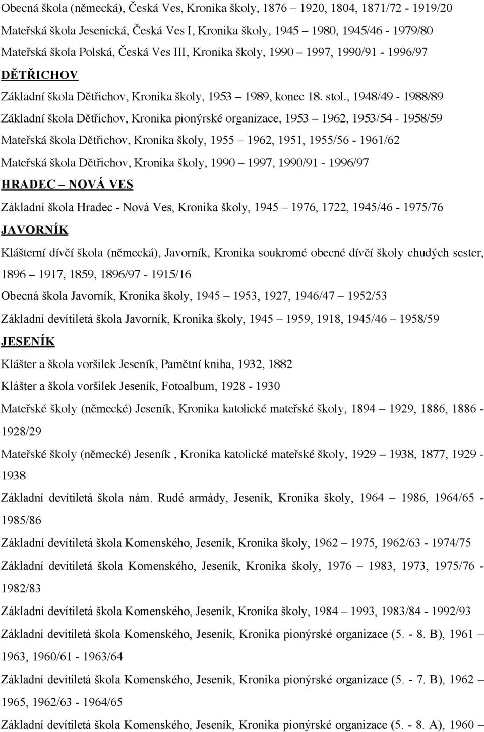 , 1948/49-1988/89 Základní škola Dětřichov, Kronika pionýrské organizace, 1953 1962, 1953/54-1958/59 Mateřská škola Dětřichov, Kronika školy, 1955 1962, 1951, 1955/56-1961/62 Mateřská škola