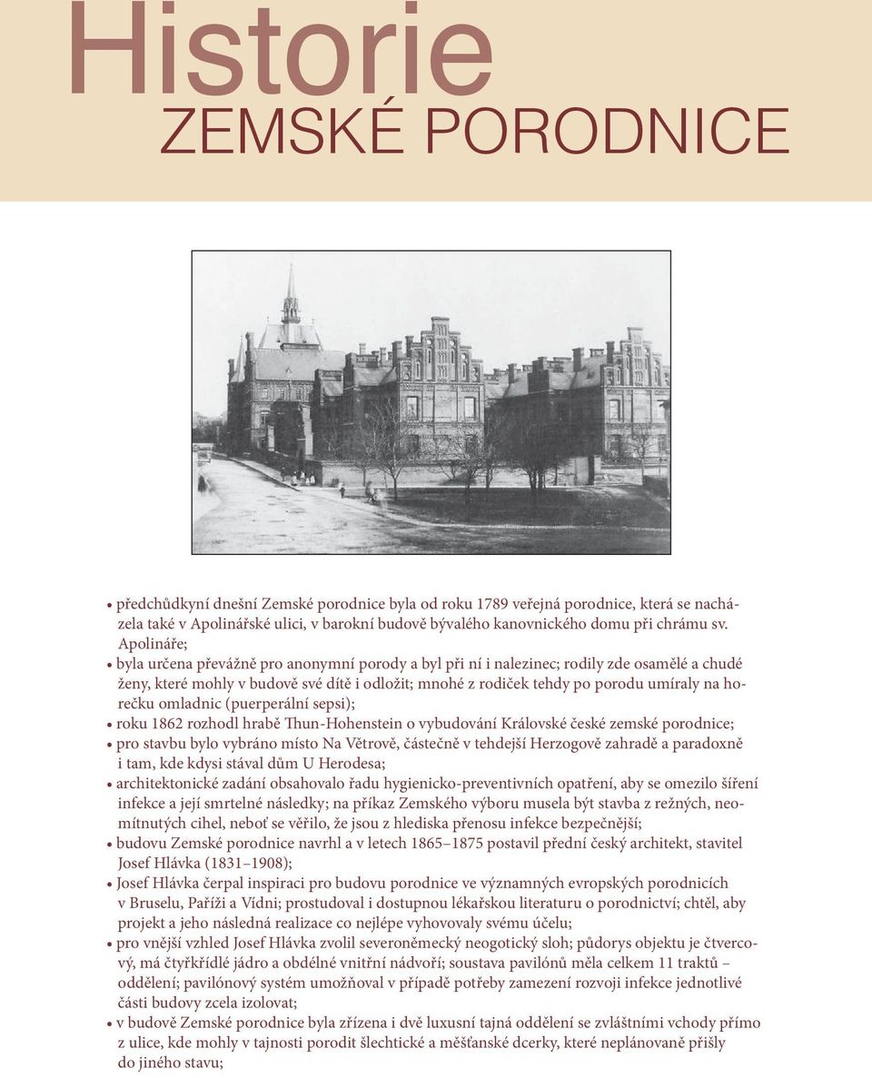horečku omladnic (puerperální sepsi); roku 1862 rozhodl hrabě Thun-Hohenstein o vybudování Královské české zemské porodnice; pro stavbu bylo vybráno místo Na Větrově, částečně v tehdejší Herzogově