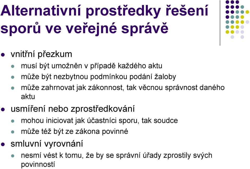 správnost daného aktu usmíření nebo zprostředkování mohou iniciovat jak účastníci sporu, tak soudce