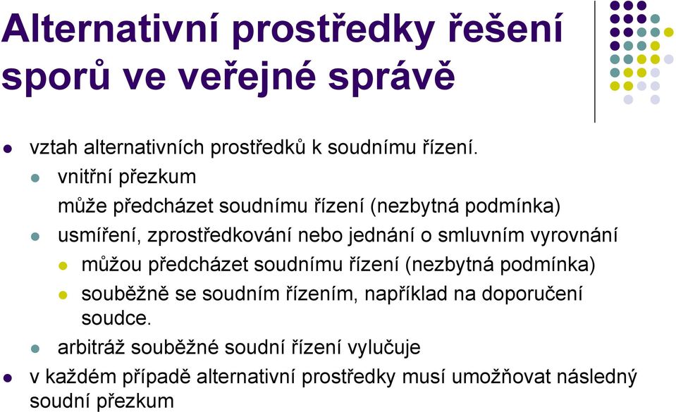 smluvním vyrovnání můžou předcházet soudnímu řízení (nezbytná podmínka) souběžně se soudním řízením, například na