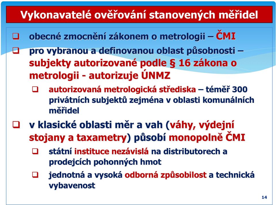 v oblasti komunáln lních měřidel v klasické oblasti měr m r a vah (váhy,( výdejní stojany a taxametry) ) působp sobí monopolně ČMI státn