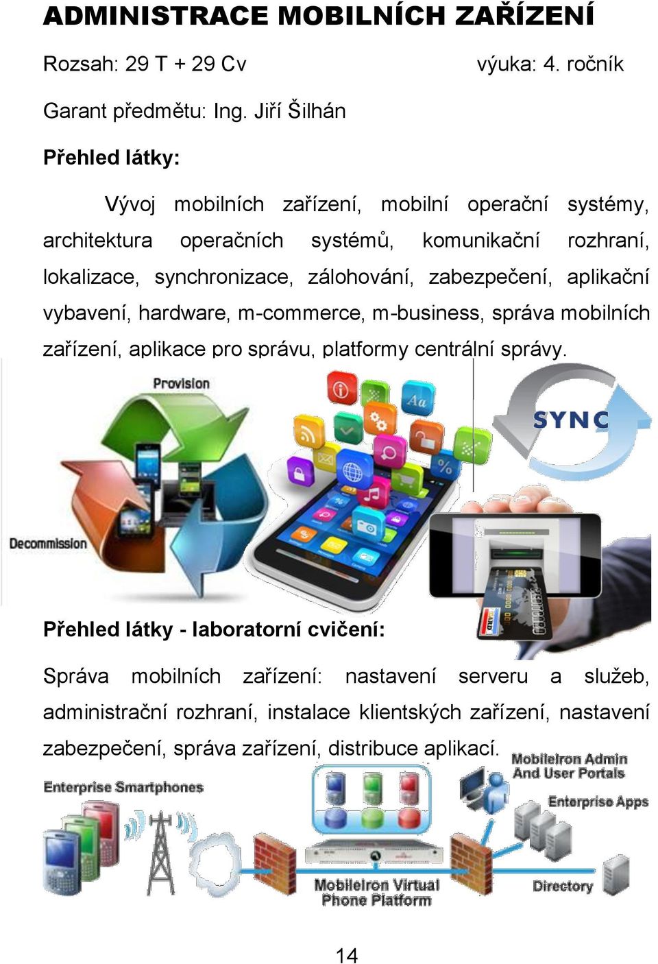 zálohování, zabezpečení, aplikační vybavení, hardware, m-commerce, m-business, správa mobilních zařízení, aplikace pro správu, platformy centrální