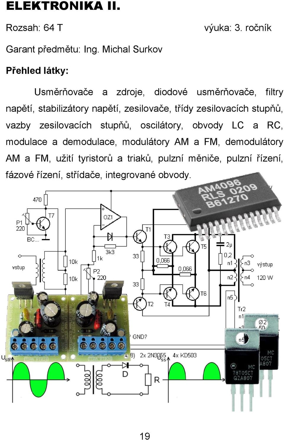 třídy zesilovacích stupňů, vazby zesilovacích stupňů, oscilátory, obvody LC a RC, modulace a demodulace,