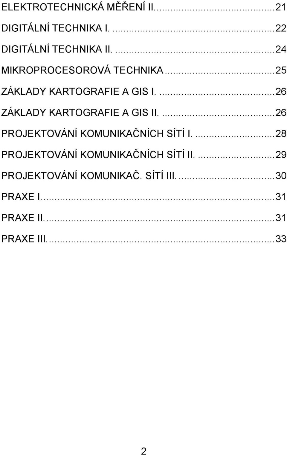 ... 26 ZÁKLADY KARTOGRAFIE A GIS II.... 26 PROJEKTOVÁNÍ KOMUNIKAČNÍCH SÍTÍ I.