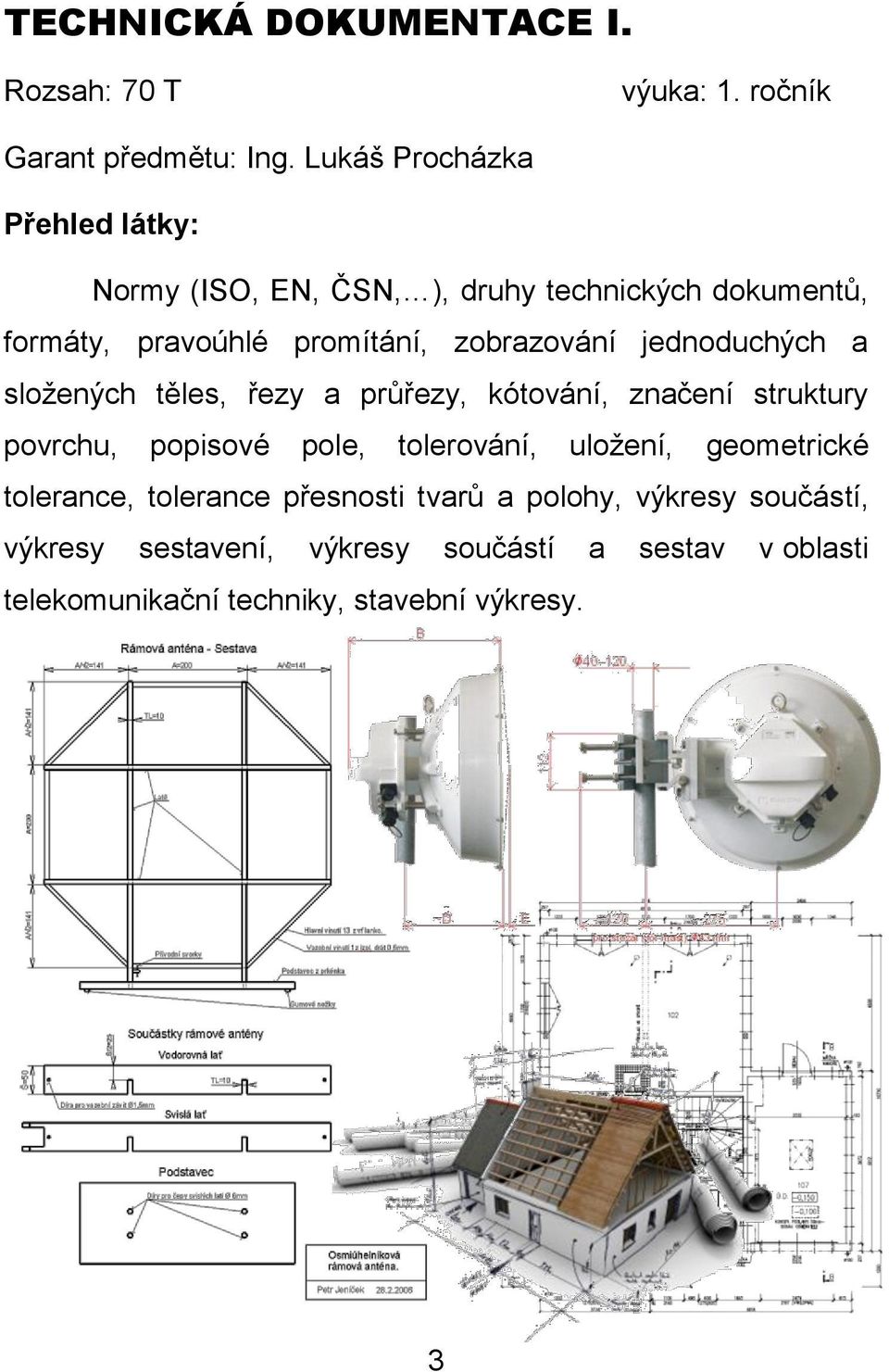 jednoduchých a složených těles, řezy a průřezy, kótování, značení struktury povrchu, popisové pole, tolerování, uložení,