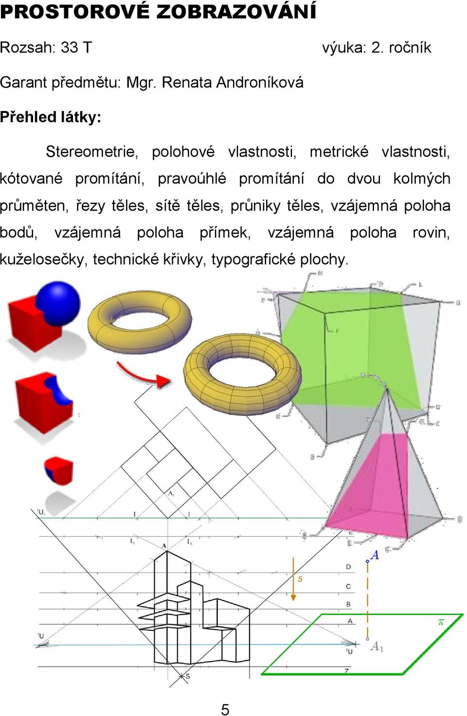 pravoúhlé promítání do dvou kolmých průměten, řezy těles, sítě těles, průniky těles, vzájemná
