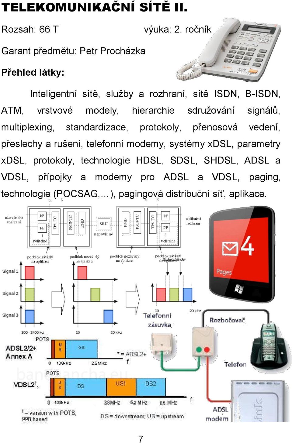 hierarchie sdružování signálů, multiplexing, standardizace, protokoly, přenosová vedení, přeslechy a rušení, telefonní