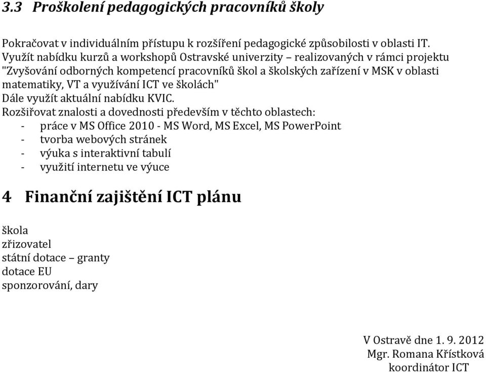 využívání ICT ve školách" Dále využít aktuální nabídku KVIC.