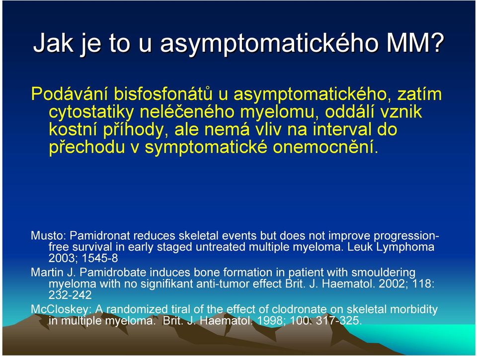 onemocnění. Musto: Pamidronat reduces skeletal events but does not improve progressionfree survival in early staged untreated multiple myeloma.