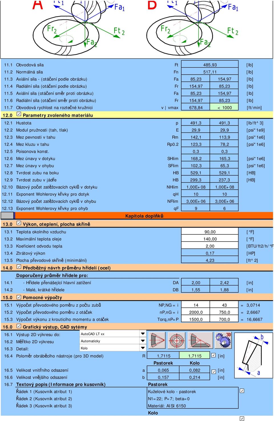 7 Obvodová rychlost na roztečné kružnici v vmax 678,84 < 1000 [ft/min] 12.0 12.1 Parametry zvoleného materiálu Hustota p 491,3 491,3 [lb/ft^3] 12.