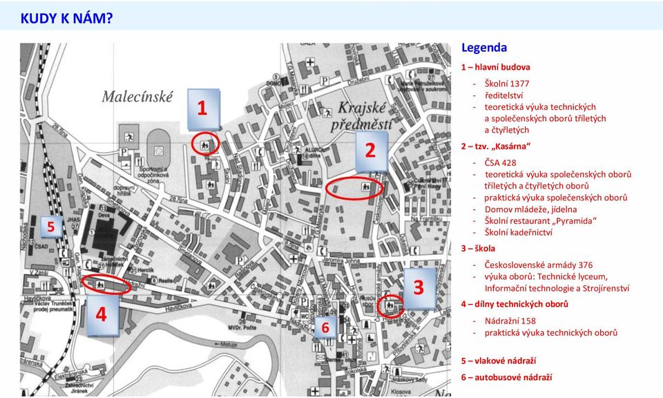 tzv. "Kasárna" 3 - škla ČSA 428 teretická výuka splečenských brů tříletých a čtyřletých brů praktická výuka splečenských brů Dmv