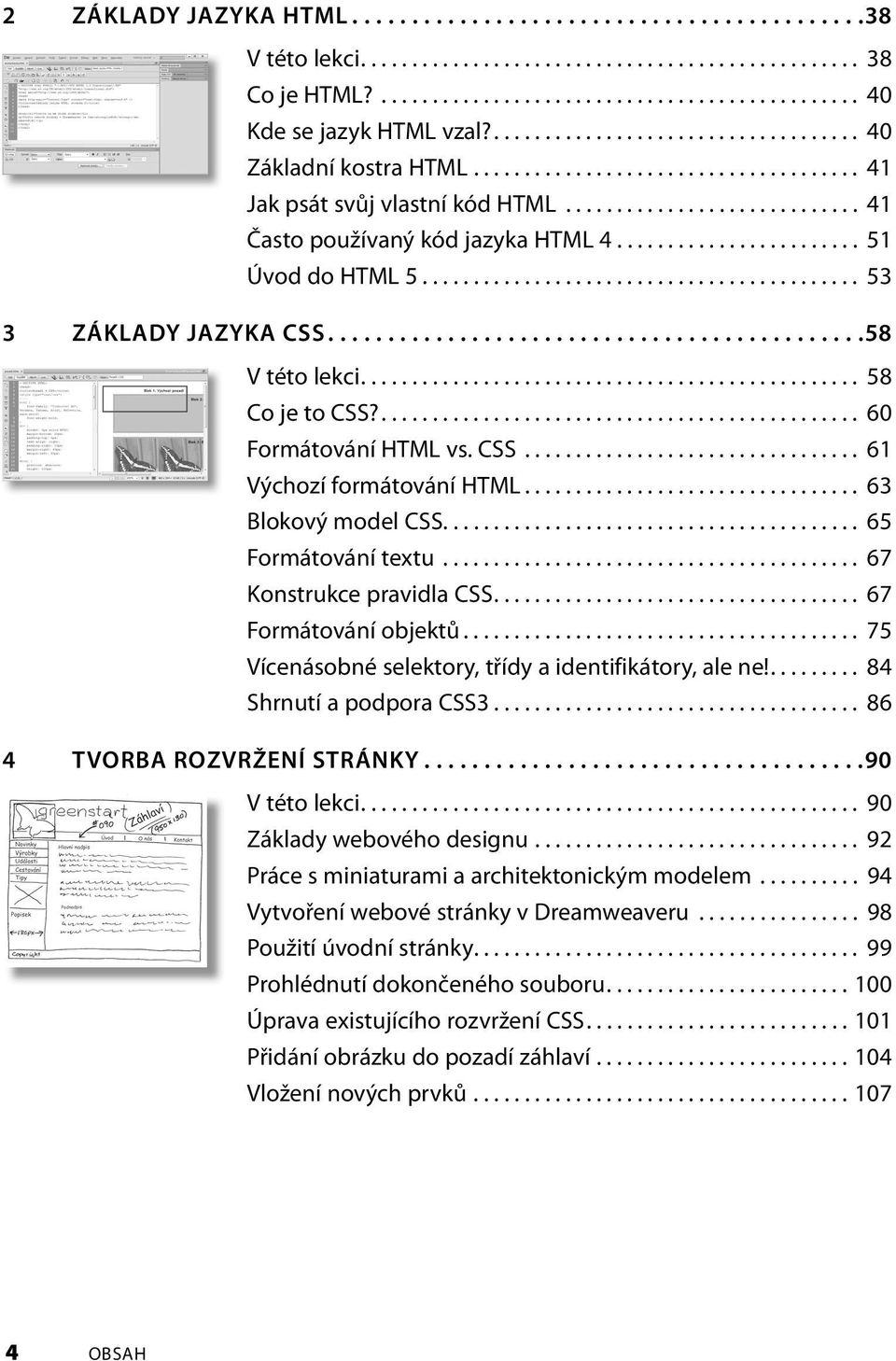 ....................... 51 Úvod do HTML 5........................................... 53 3 ZÁKLADY JAZYKA CSS.............................................58 V této lekci................................................. 58 Co je to CSS?