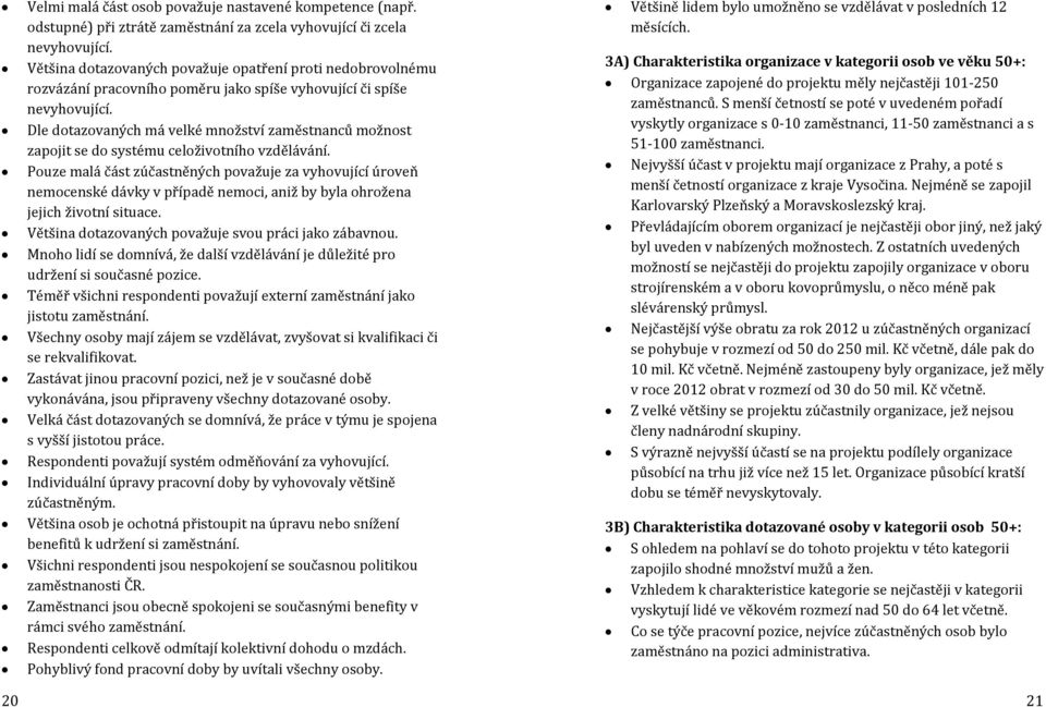 Dle dotazovaných má velké množství zaměstnanců možnost zapojit se do systému celoživotního vzdělávání.