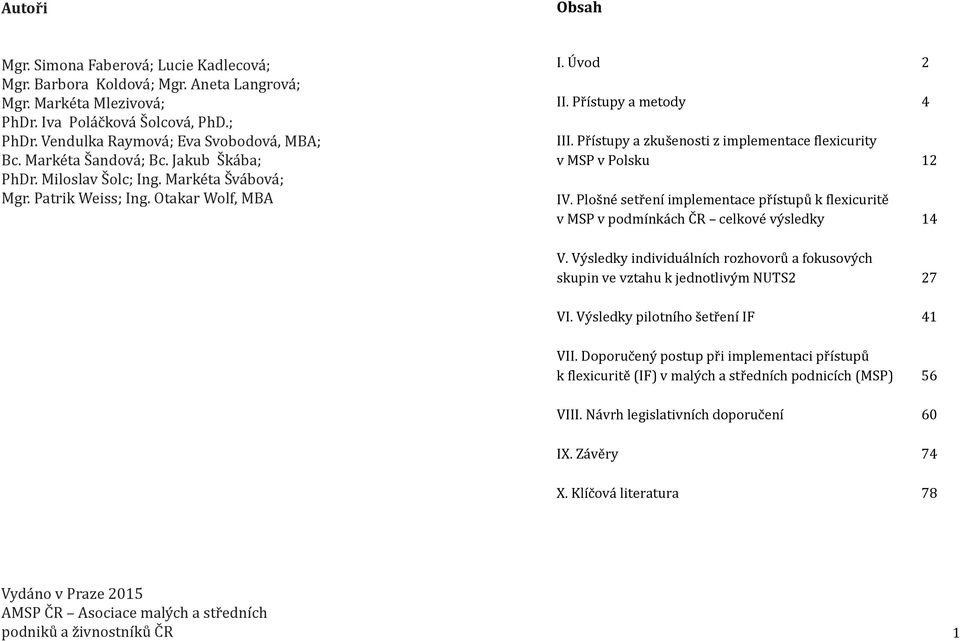 Přístupy a zkušenosti z implementace flexicurity v MSP v Polsku 12 IV. Plošné setření implementace přístupů k flexicuritě v MSP v podmínkách ČR celkové výsledky 14 V.