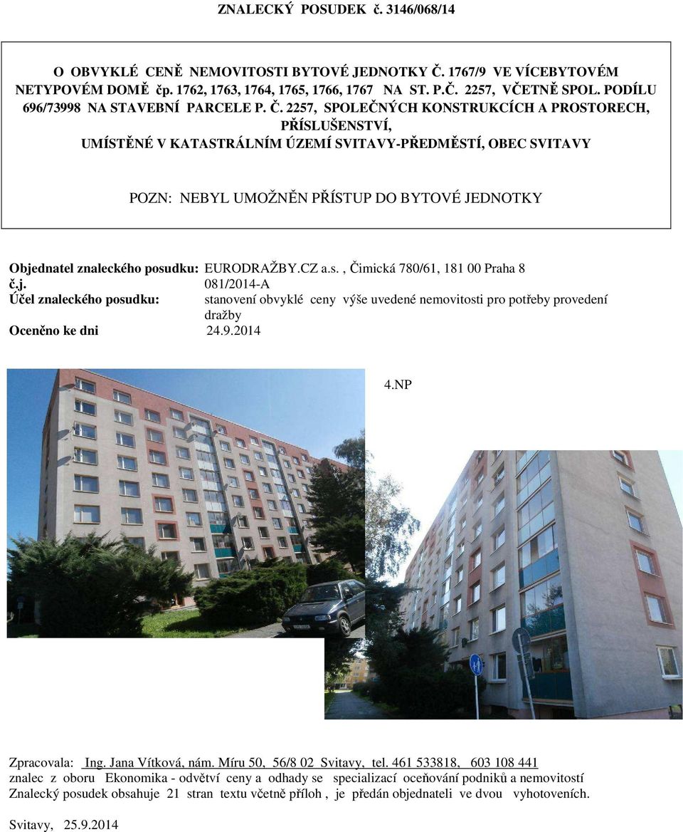 2257, SPOLEČNÝCH KONSTRUKCÍCH A PROSTORECH, PŘÍSLUŠENSTVÍ, UMÍSTĚNÉ V KATASTRÁLNÍM ÚZEMÍ SVITAVY-PŘEDMĚSTÍ, OBEC SVITAVY POZN: NEBYL UMOŽNĚN PŘÍSTUP DO BYTOVÉ JEDNOTKY Objednatel znaleckého posudku: