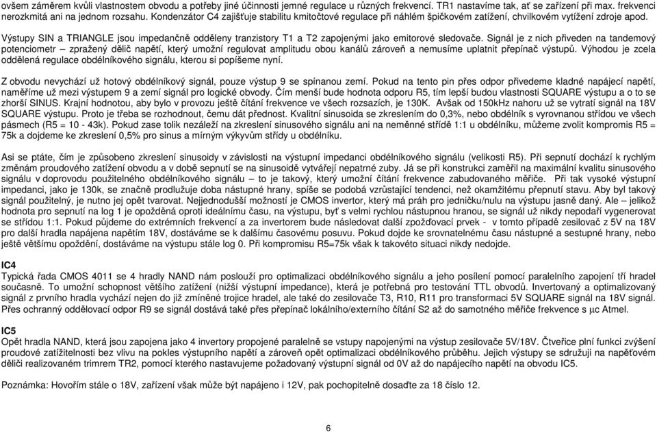 Výstupy SIN a TRIANGLE jsou impedančně odděleny tranzistory T1 a T2 zapojenými jako emitorové sledovače.
