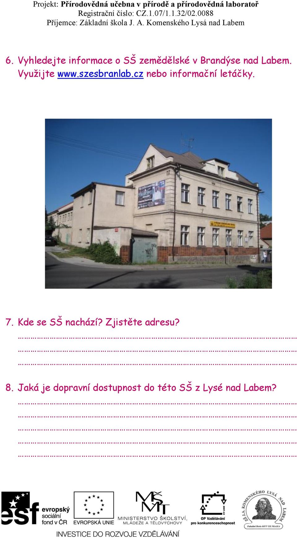 cz nebo informační letáčky. 7. Kde se SŠ nachází?