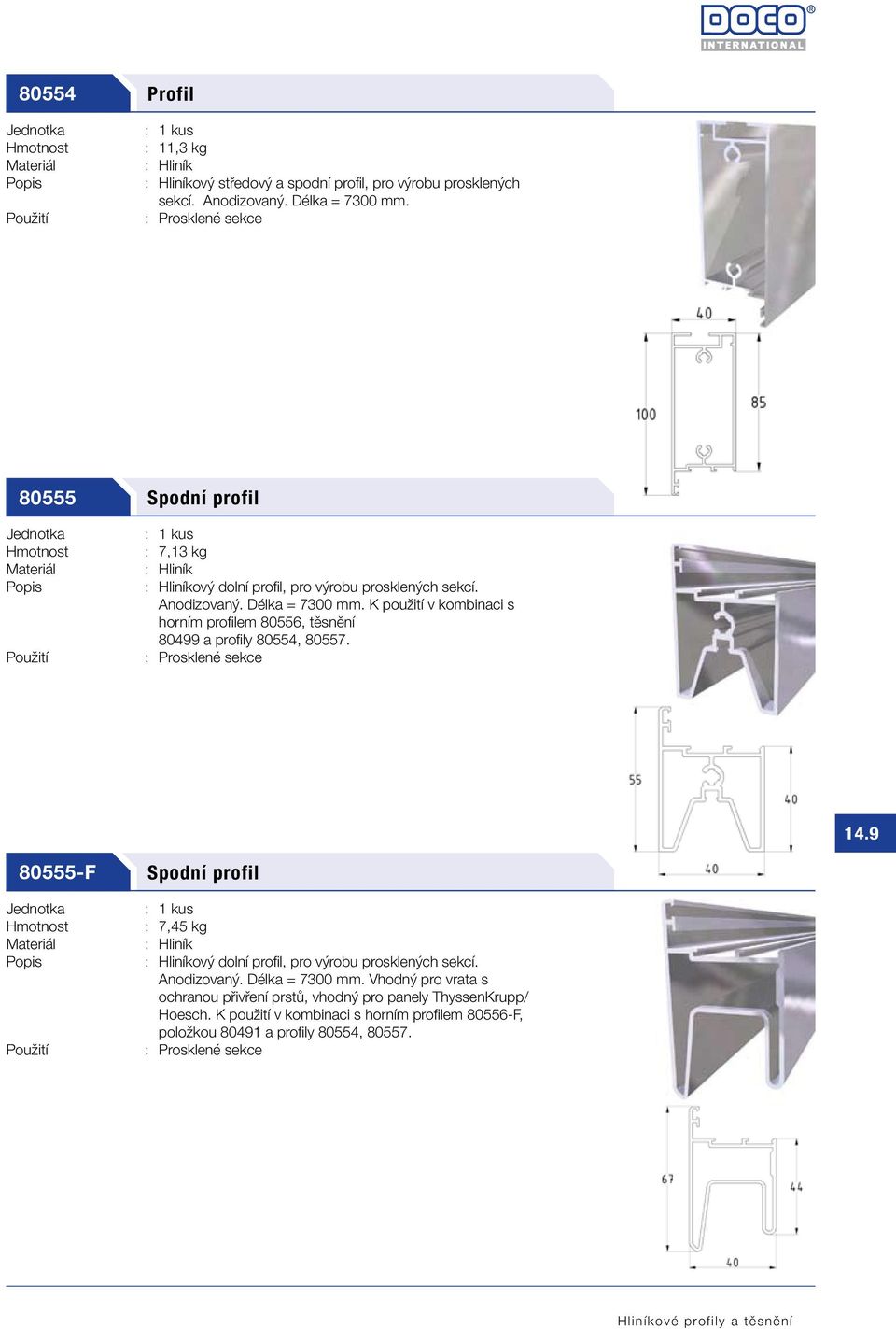 K použití v kombinaci s horním profilem 80556, těsnění 80499 a profily 80554, 80557. 14.