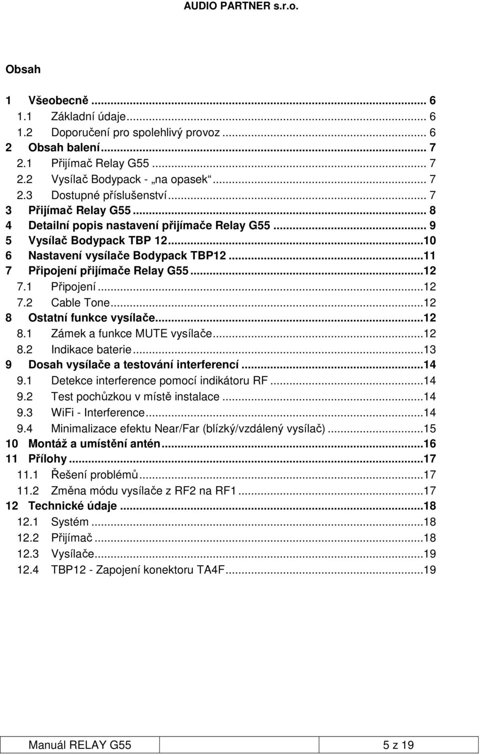 1 Připojení...12 7.2 Cable Tone...12 8 Ostatní funkce vysílače...12 8.1 Zámek a funkce MUTE vysílače...12 8.2 Indikace baterie...13 9 Dosah vysílače a testování interferencí...14 9.