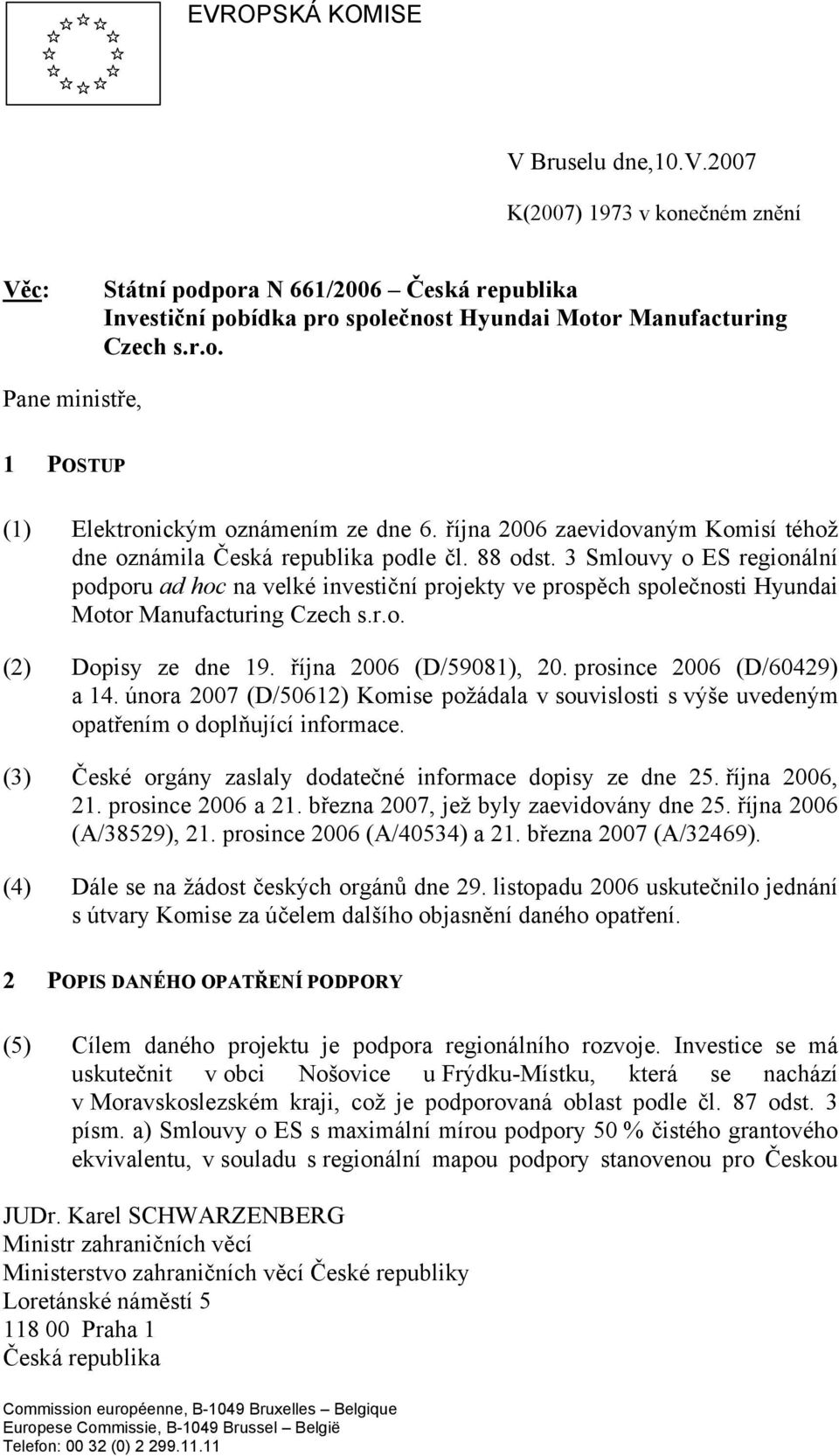 3 Smlouvy o ES regionální podporu ad hoc na velké investiční projekty ve prospěch společnosti Hyundai Motor Manufacturing Czech s.r.o. (2) Dopisy ze dne 19. října 2006 (D/59081), 20.