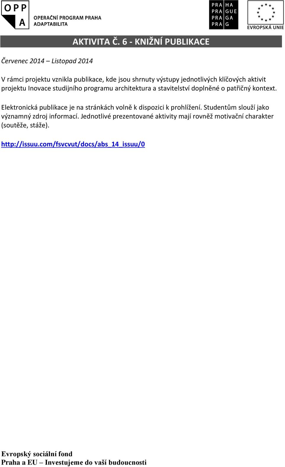Inovace studijního programu architektura a stavitelství doplněné o patřičný kontext.