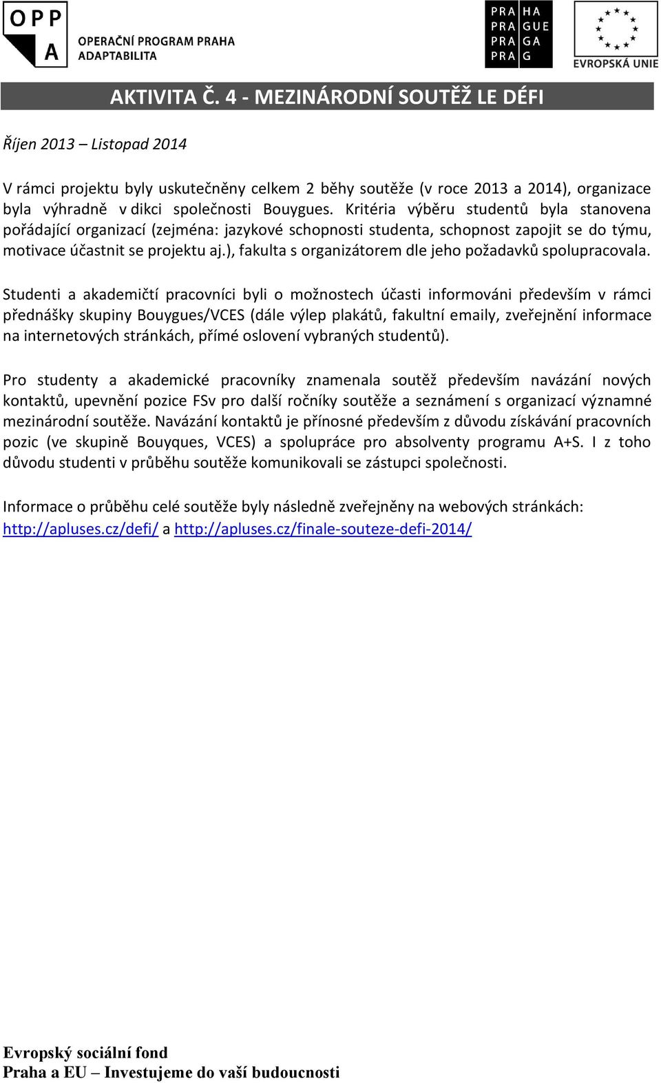 ), fakulta s organizátorem dle jeho požadavků spolupracovala.