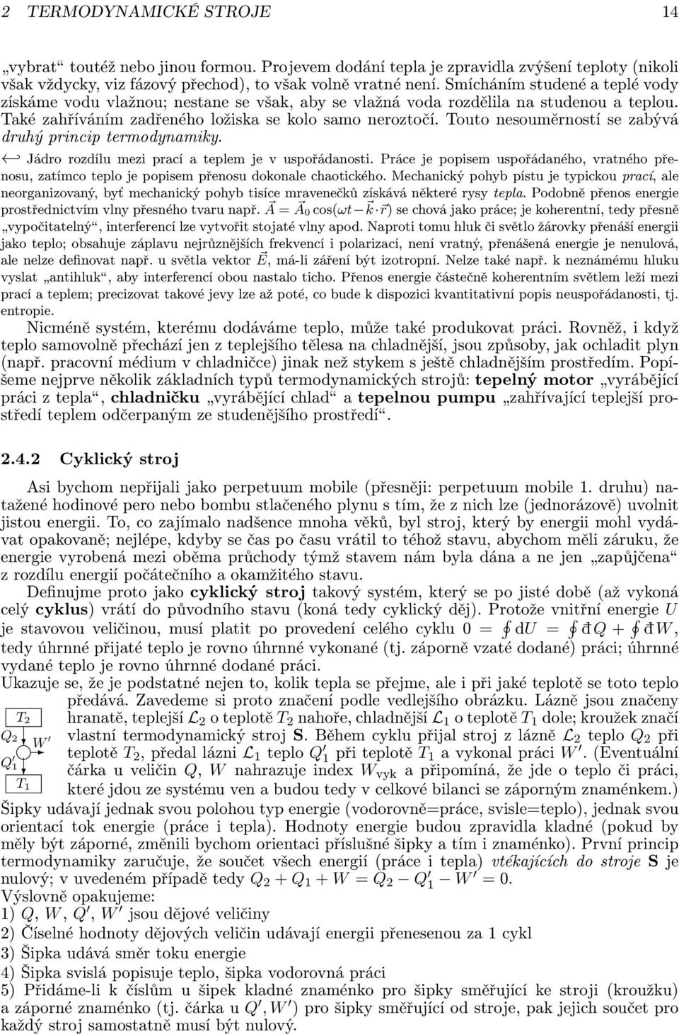 outo nesouměrností se zabývá druhý princip termodynamiky. Jádro rozdílu mezi prací a teplem je v uspořádanosti.
