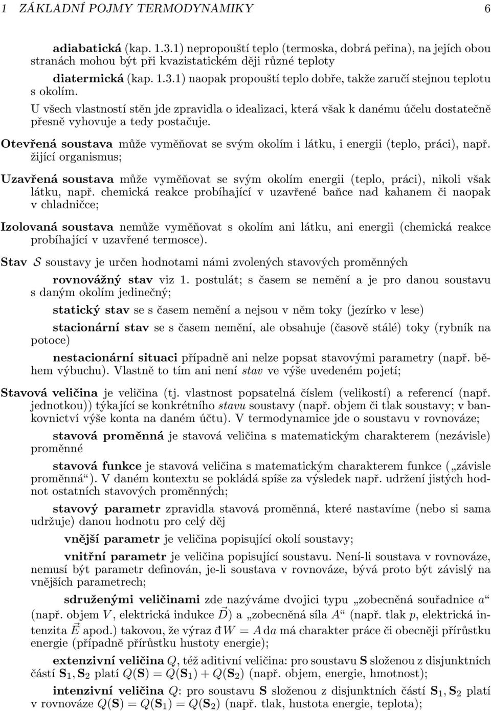 Otevřená soustava může vyměňovat se svým okolím i látku, i energii (teplo, práci, např.