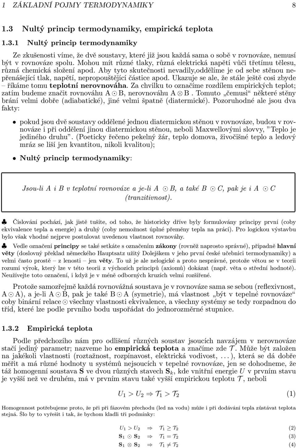 Aby tyto skutečnosti nevadily,oddělíme je od sebe stěnou nepřenášející tlak, napětí, nepropouštějící částice apod. Ukazuje se ale, že stále ještě cosi zbyde říkáme tomu teplotní nerovnováha.