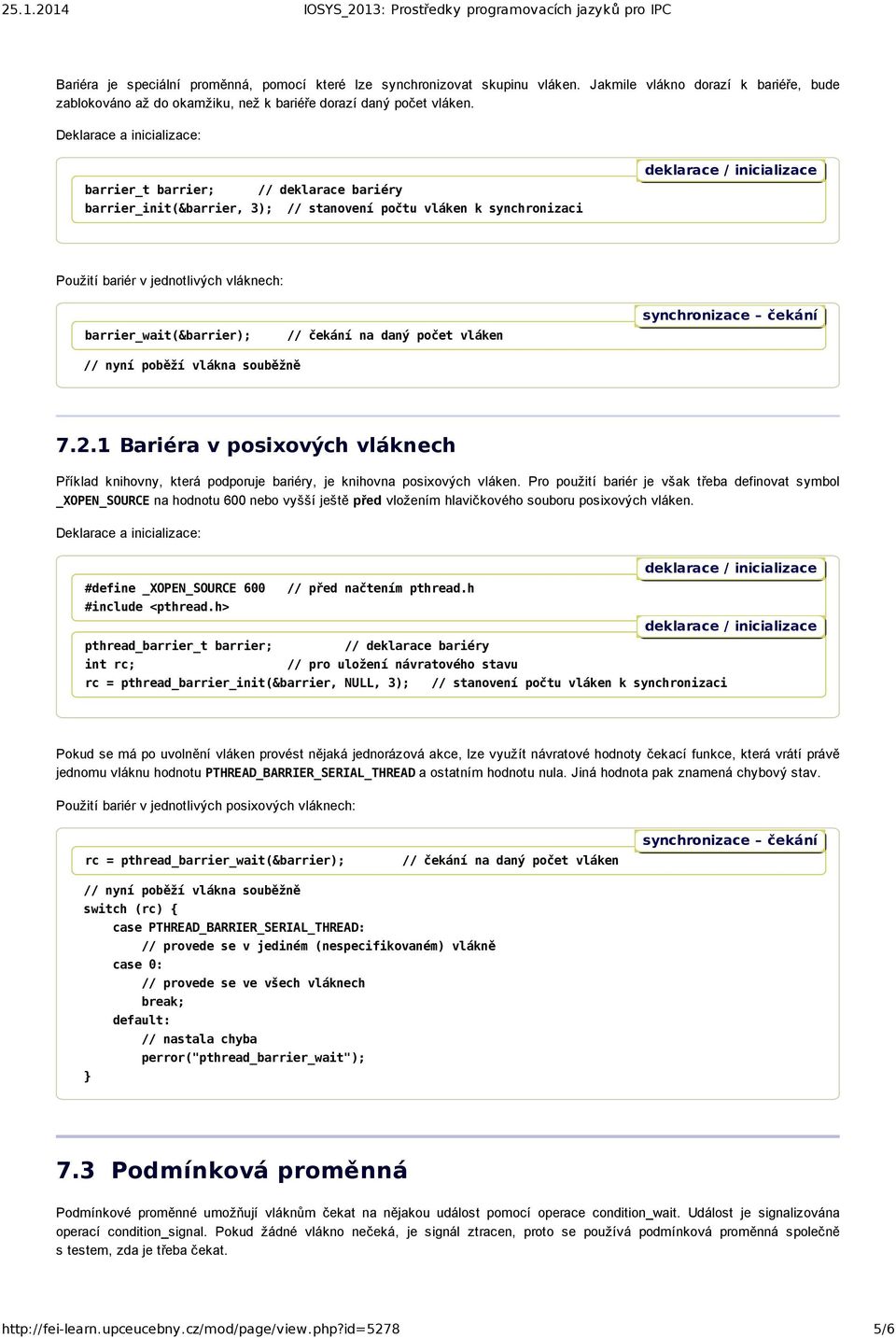 // čekání na daný počet vláken // nyní poběží vlákna souběžně 7.2.1 Bariéra v posixových vláknech Příklad knihovny, která podporuje bariéry, je knihovna posixových vláken.