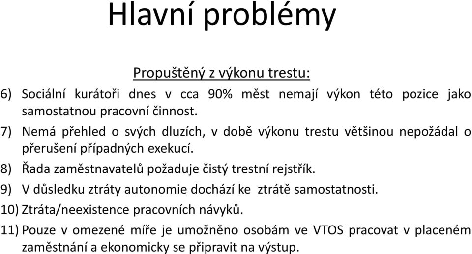 8) Řada zaměstnavatelů požaduje čistý trestní rejstřík. 9) V důsledku ztráty autonomie dochází ke ztrátě samostatnosti.