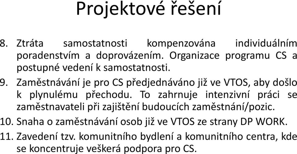 Zaměstnávání je pro CS předjednáváno již ve VTOS, aby došlo k plynulému přechodu.