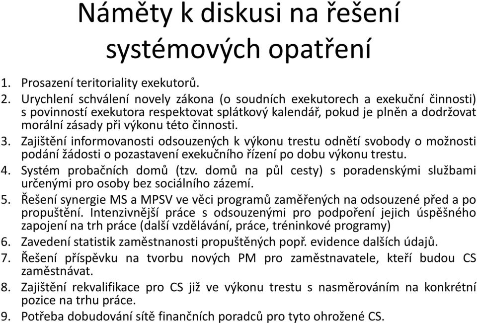 činnosti. 3. Zajištění informovanosti odsouzených k výkonu trestu odnětí svobody o možnosti podání žádosti o pozastavení exekučního řízení po dobu výkonu trestu. 4. Systém probačních domů (tzv.