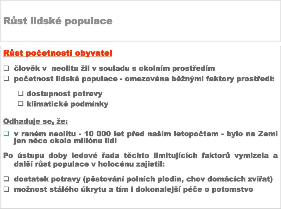 Zemi jen něco okolo miliónu lidí Po ústupu doby ledové řada těchto limitujících faktorů vymizela a další růst populace v holocénu