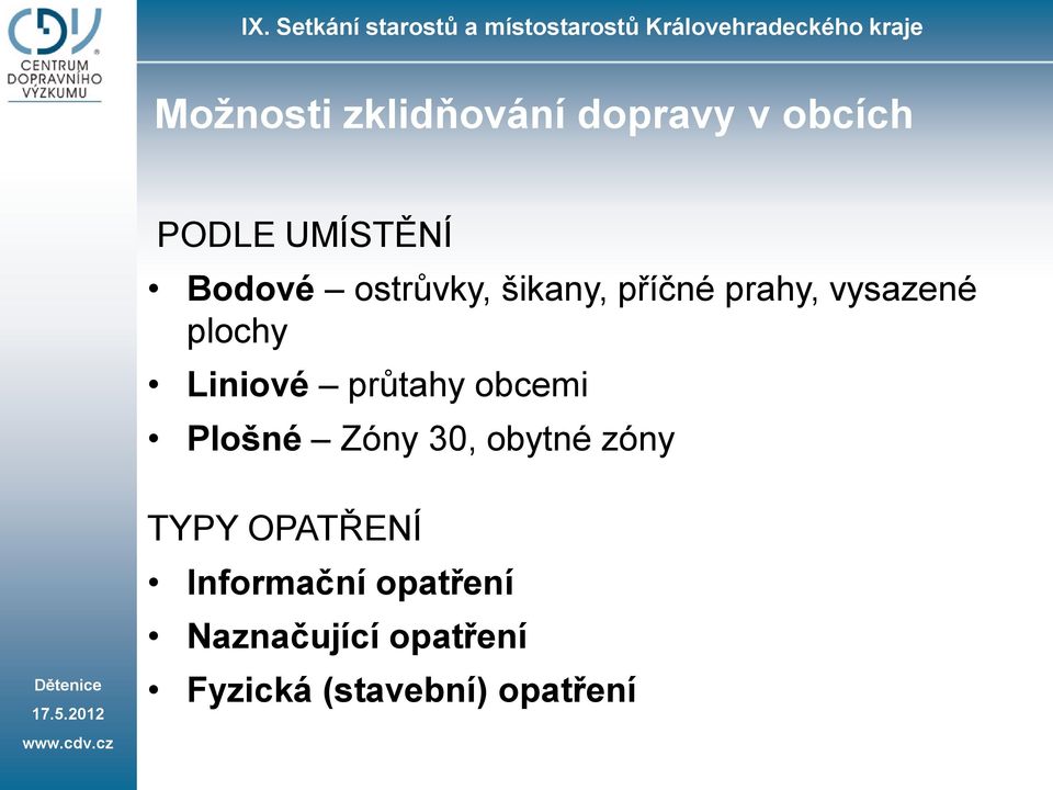 průtahy obcemi Plošné Zóny 30, obytné zóny TYPY OPATŘENÍ