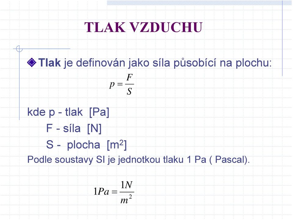 F - síla [N] S - plocha [m 2 ] Podle soustavy