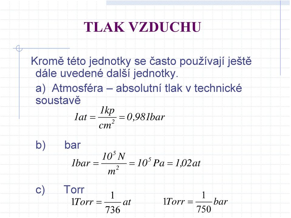 a) Atmosféra absolutní tlak v technické soustavě 1kp 1at =