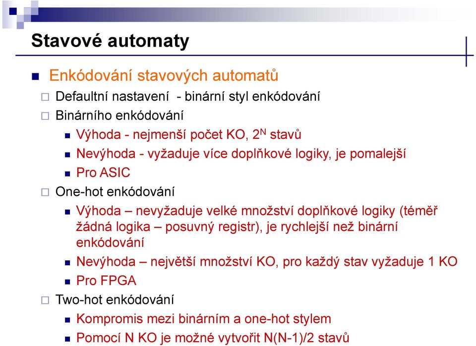 množství doplňkové logiky (téměř žádná á logika posuvný registr), je rychlejší než binární enkódování Nevýhoda největší množství KO,