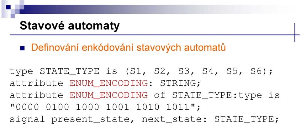 ENCODING: STRING; attribute ENUM_ENCODING of STATE_TYPE:type is