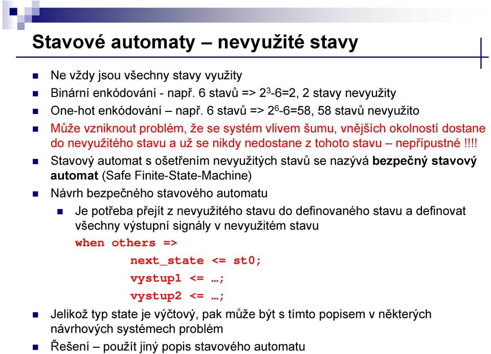 !!! Stavový automat s ošetřením nevyužitých stavů se nazývá bezpečný stavový automat (Safe Finite-State-Machine) Návrh bezpečného stavového automatu Je potřeba přejít z nevyužitého stavu do