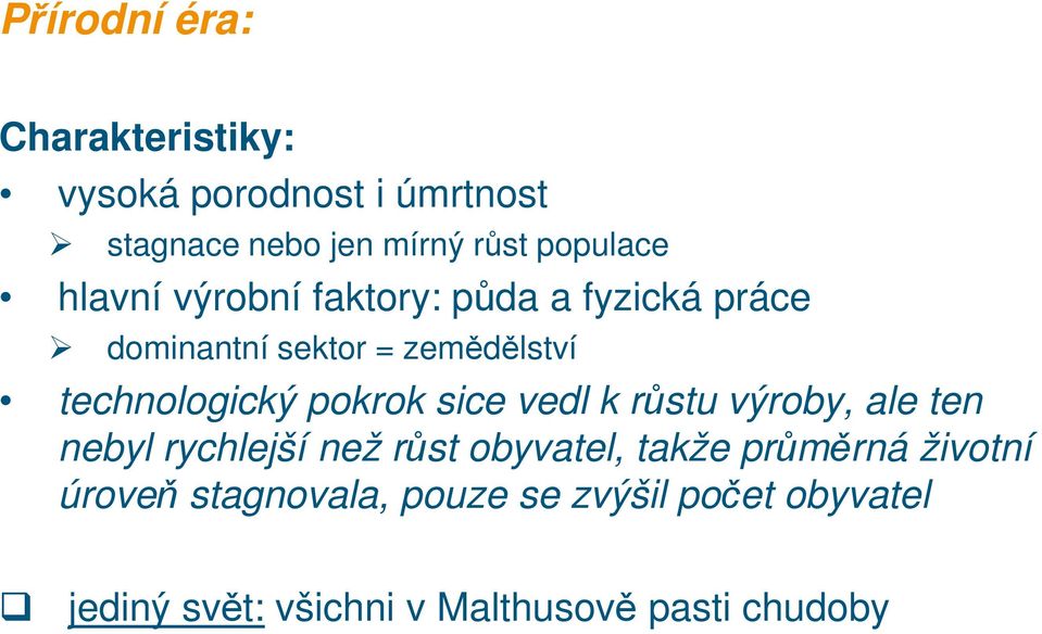 technologický pokrok sice vedl k růstu výroby, ale ten nebyl rychlejší než růst obyvatel, takže