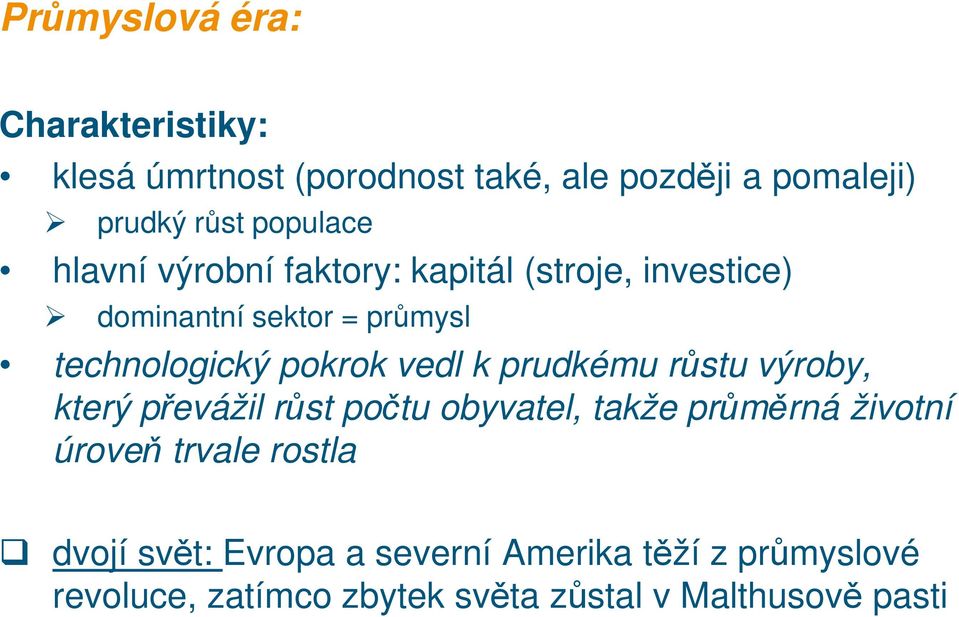 pokrok vedl k prudkému růstu výroby, který převážil růst počtu obyvatel, takže průměrná životní úroveň