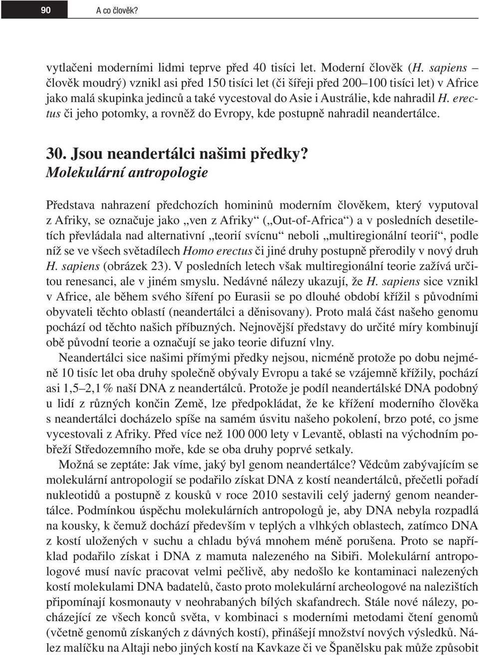 erectus či jeho potomky, a rovněž do Evropy, kde postupně nahradil neandertálce. 30. Jsou neandertálci našimi předky?