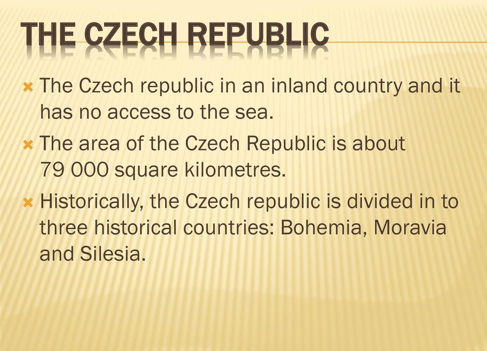 The area of the Czech Republic is about 79 000 square kilometres.