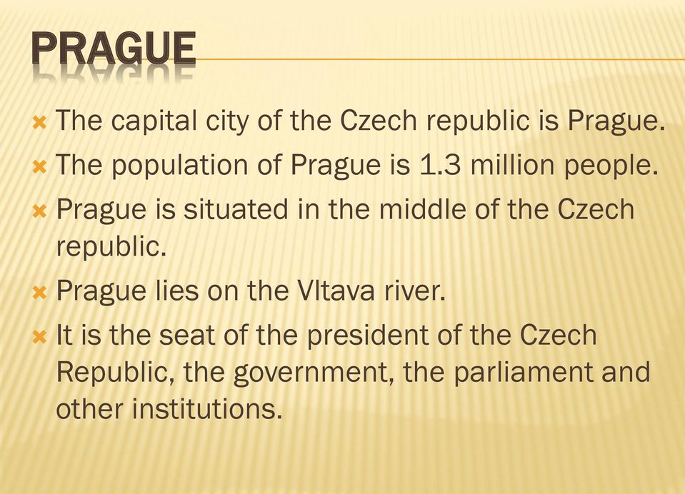 Prague is situated in the middle of the Czech republic.